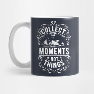 Collect Moments Not Things Mug